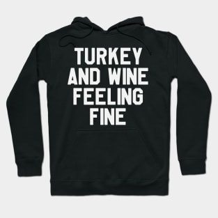 Thanksgiving Day - Turkey And Wine Feeling Fine Hoodie